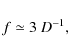 \begin{displaymath}f\simeq 3~D^{-1},
\end{displaymath}