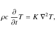 \begin{displaymath}\rho c~
\frac{\partial }{\partial t}T = K~ \nabla^2 T ,
\end{displaymath}