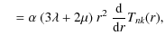 $\displaystyle \quad= \alpha~(3\lambda+2\mu)~r^2~\frac{{\rm d}}{{\rm d}r}T_{nk}(r),$