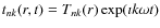 $t_{nk}(r,t)=T_{nk}(r) \exp(\imath k\omega
t)$