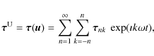 \begin{displaymath}\vec{\tau}^{\rm
U} = \vec{\tau}(\vec{u}) =
\sum\limits_{n=1}...
...ty\sum\limits_{k=-n}^n \vec{\tau}_{nk}~\exp(\imath k\omega t),
\end{displaymath}