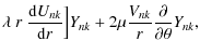 $\displaystyle \lambda~r~\frac{{\rm d} U_{nk}}{{\rm d} r}\Bigr]Y_{nk}+2\mu\frac{V_{nk}}{r}
\frac{\partial}{\partial\theta}Y_{nk},$