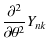 $\displaystyle \frac{\partial^2 }{\partial \theta^2}Y_{nk}$