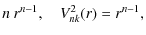 $\displaystyle n~r^{n-1},\quad V^2_{nk}(r) = r^{n-1},$