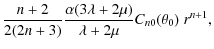 $\displaystyle \frac{n+2}{2(2n+3)}\frac{\alpha(3\lambda+2\mu)}{
\lambda+2\mu}C_{n0}(\theta_0)~r^{n+1},$