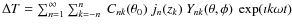 $\Delta T=
\sum_{n=1}^\infty\sum_{k=-n}^n~C_{nk}(\theta_0)~j_n(z_k)~Y_{nk}
(\theta,\phi)~\exp(\imath k\omega t)$