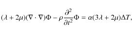 \begin{displaymath}(\lambda+2\mu)(\nabla\cdot\nabla)\Phi-\rho\frac{\partial^2 }{\partial t^2}\Phi
= \alpha(3\lambda+2\mu) \Delta T,
\end{displaymath}