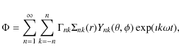 \begin{displaymath}\Phi =
\sum_{n=1}^\infty\sum_{k=-n}^n \Gamma_{nk} \Sigma_{nk}(r)
Y_{nk}(\theta,\phi)\exp(\imath k\omega t),
\end{displaymath}