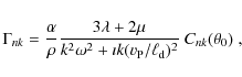\begin{displaymath}\Gamma_{nk} = \frac{\alpha}{\rho}\frac{3\lambda+2\mu}{k^2\omega^2
+\imath k(v_{\rm P}/\ell_{\rm d})^2}~ C_{nk}(\theta_0)\; ,
\end{displaymath}