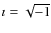 $\imath=\sqrt{-1}$