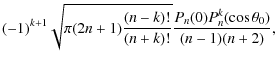 $\displaystyle (-1)^{k+1}\sqrt{\pi(2n+1)
\frac{(n-k)!}{(n+k)!}}\frac{P_n(0)P^k_n(\cos\theta_0)}{(n-1)(n+2)},$