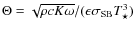 $\Theta=\sqrt{\rho c K \omega}/(\epsilon\sigma_{\rm SB}
T_\star^3)$