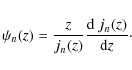 \begin{displaymath}\psi_n(z) =
\frac{z}{j_n(z)}\frac{{\rm d}~j_n(z)}{{\rm d}z}\cdot \end{displaymath}