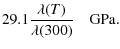 $\displaystyle 29.1 \frac{\lambda(T)}{\lambda(300)}\quad\mbox{GPa}.$