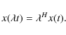 \begin{displaymath}
x(\lambda t) = \lambda^H x(t) .
\end{displaymath}