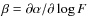 $\beta=\partial\alpha/\partial\log F$