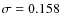$\sigma =0.158$