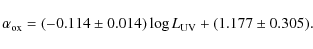 \begin{displaymath}\alpha_{\rm ox} =(-0.114 \pm 0.014) \log L_{\rm UV} + (1.177 \pm 0.305) .
\end{displaymath}
