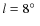 $l=8\hbox{$^\circ$ }$
