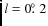 $l=0\hbox{$.\!\!^\circ$ }2$
