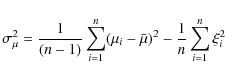 \begin{displaymath}\sigma_\mu^2 = {1 \over (n-1)} \sum_{i=1}^{n} (\mu_i - \bar{\mu})^2 - {1 \over n} \sum_{i=1}^{n} \xi_i^2
\end{displaymath}