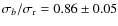 $ \sigma_{b} / \sigma_{\rm r} = 0.86 \pm 0.05$