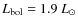 $L_{\rm bol}=1.9~L_{\odot}$