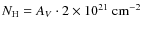 $ N_{{\rm H}}=A_V \cdot2\times 10^{21}~{\rm cm}^{-2}$