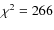 $\chi^2=266$