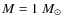 $M=1~M_{\odot}$