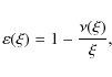 \begin{displaymath}\varepsilon(\xi)=1-{{\nu(\xi)}\over {\xi}} ,
\end{displaymath}