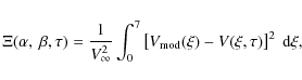 \begin{displaymath}\Xi(\alpha,~ \beta, \tau)=
{1\over{V^2_{\infty}}}\int_{0}^{7}\left[V_{\rm mod}(\xi)-V(\xi,
\tau)\right]^2\ {\rm d}\xi,
\end{displaymath}
