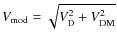$V_{\rm mod} = \sqrt{{V}^2_{\rm D} + V_{\rm DM}^2}$