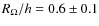 $R_{\Omega}/h = 0.6\pm 0.1$