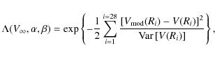 \begin{displaymath}\Lambda({V_{\infty}}, \alpha, \beta) = \exp\left\{-{1\over 2}...
...V(R_i)\right]^2}\over{{\rm Var}\left[V(R_i)\right]}}\right\} ,
\end{displaymath}