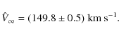 \begin{displaymath}\hat V_{\infty}=(149.8\pm0.5)\ {\rm km~s}^{-1} .
\end{displaymath}