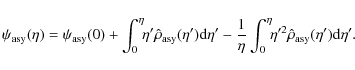 \begin{displaymath}\psi_{\rm asy}(\eta)=\psi_{\rm asy}(0)+\int_{0}^{\eta}\!\!\et...
...{0}^{\eta}\!\!\eta'^2\hat\rho_{\rm asy} (\eta'){\rm d}\eta' .~
\end{displaymath}