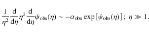 \begin{displaymath}{1\over{\eta^2}}{{\rm d}\over{{\rm d}\eta}}\eta^2{{\rm d}\ove...
...a_{\rm obs}\exp\left[\psi_{\rm obs}(\eta)\right] ;\ \eta\gg1 .
\end{displaymath}