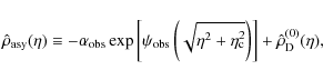 \begin{displaymath}\hat\rho_{\rm asy}(\eta)\equiv-\alpha_{\rm obs}\exp\left[\psi...
...2+\eta_{\rm c}^2}\right)\right]+\hat\rho_{\rm D}^{(0)}(\eta) ,
\end{displaymath}