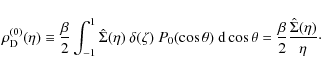 \begin{displaymath}\rho_{\rm D}^{(0)}(\eta)\equiv{\beta\over{2}}\int^{1}_{-1}\ha...
...os\theta={\beta\over{2}}{{\hat {\Sigma}(\eta)}\over\eta} \cdot
\end{displaymath}