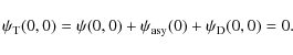 \begin{displaymath}\psi_{\rm T}(0,0)=\psi(0,0)+\psi_{\rm asy}(0)+\psi_{\rm D}(0,0)=0 .
\end{displaymath}