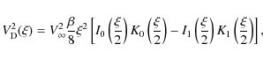 \begin{displaymath}V^2_{\rm D}(\xi)= {V_{\infty}^2}{\beta\over
8}\xi^2\left[I_0\...
..._1\left({\xi\over2}\right)K_1\left({\xi\over2}\right)\right] ,
\end{displaymath}