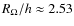 $R_{\Omega}/h\approx2.53$