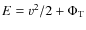$E = v^2/2 + \Phi_{\rm T}$
