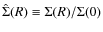 $\hat\Sigma(R)\equiv{{\Sigma(R)}/{\Sigma(0)}}$