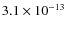 $3.1 \times 10^{-13}$