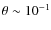 $\theta\sim 10^{-1}$