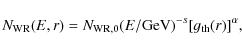 \begin{displaymath}N_{\rm WR}(E,r)=N_{\rm WR,0} (E/\mbox{GeV})^{-s} [g_{\rm th}(r)]^{\alpha},
\end{displaymath}