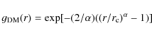 \begin{displaymath}g_{\rm DM}(r)=\exp [-(2/\alpha)((r/r_{\rm c})^\alpha-1)]
\end{displaymath}