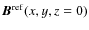 $\vec{B}^{\rm ref}(x,y,z=0)$